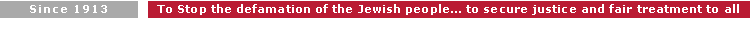 To stop the defamation of the Jewish people... to secure justice 
and fair treatment to all